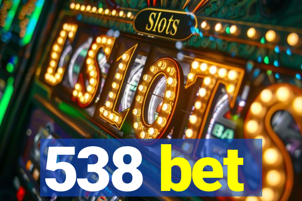 538 bet